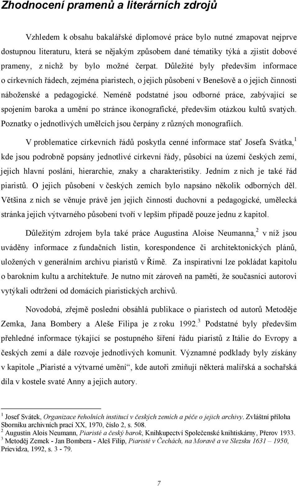 Neméně podstatné jsou odborné práce, zabývající se spojením baroka a umění po stránce ikonografické, především otázkou kultů svatých.