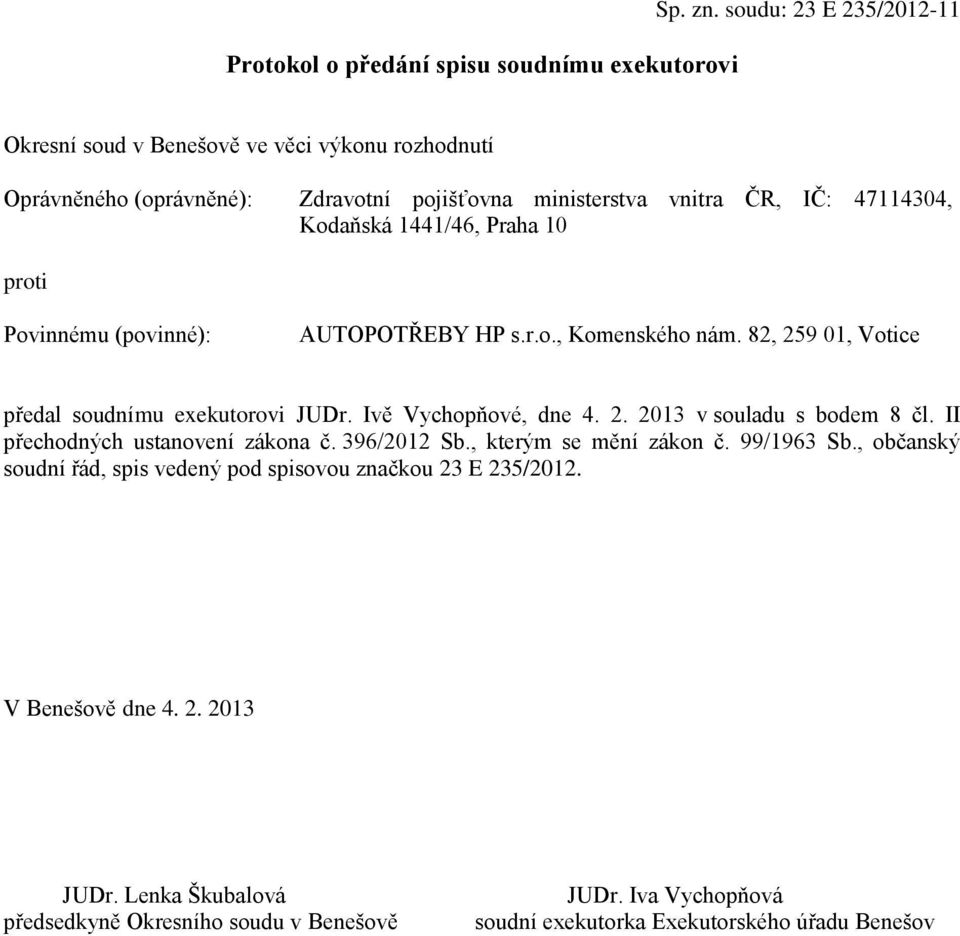 1441/46, Praha 10 AUTOPOTŘEBY HP s.r.o., Komenského nám. 82, 259 01, Votice předal soudnímu exekutorovi JUDr.
