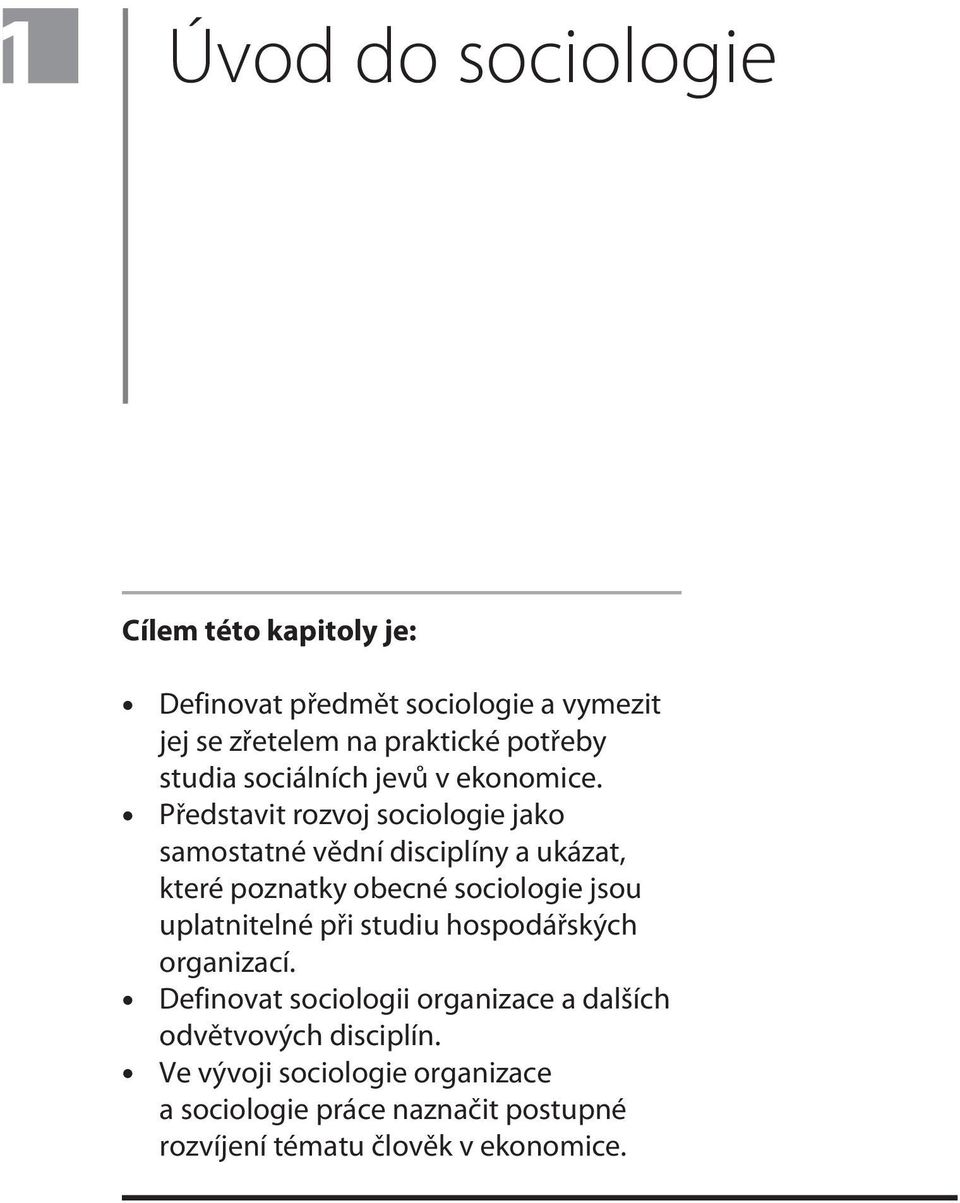 Pøedstavit rozvoj sociologie jako samostatné vìdní disciplíny a ukázat, které poznatky obecné sociologie jsou