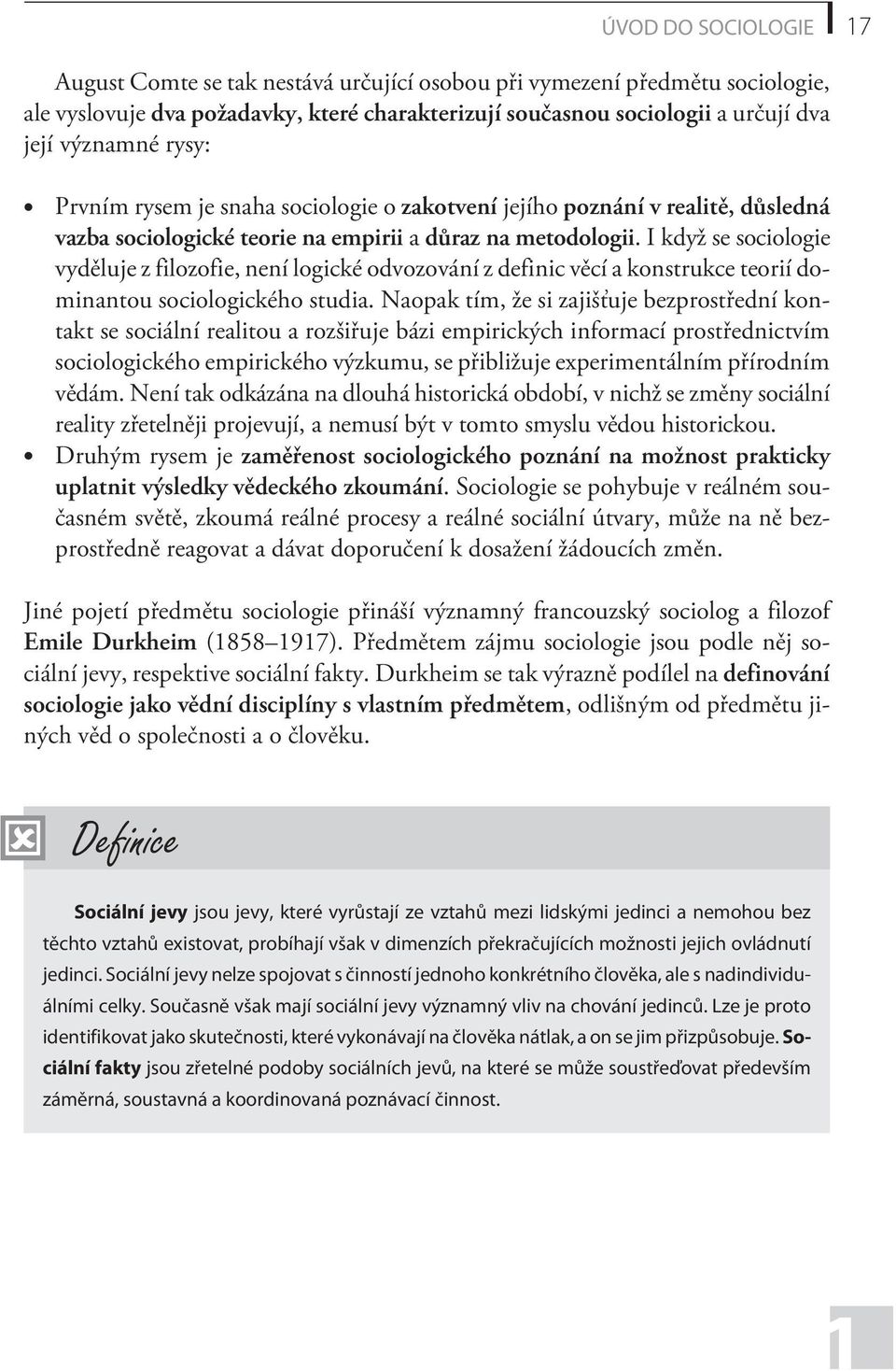 I když se sociologie vydìluje z filozofie, není logické odvozování z definic vìcí a konstrukce teorií dominantou sociologického studia.