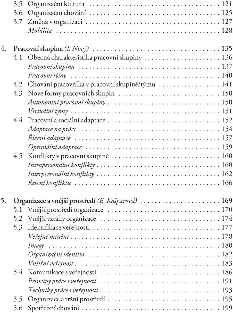 4 Pracovní a sociální adaptace...152 Adaptace na práci...154 Øízení adaptace...157 Optimální adaptace...159 4.5 Konflikty v pracovní skupinì...160 Intrapersonální konflikty.
