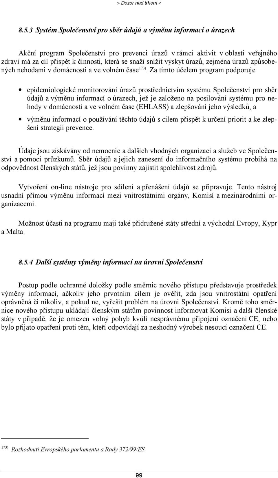snížit výskyt úrazů, zejména úrazů způsobených nehodami v domácnosti a ve volném čase 173).