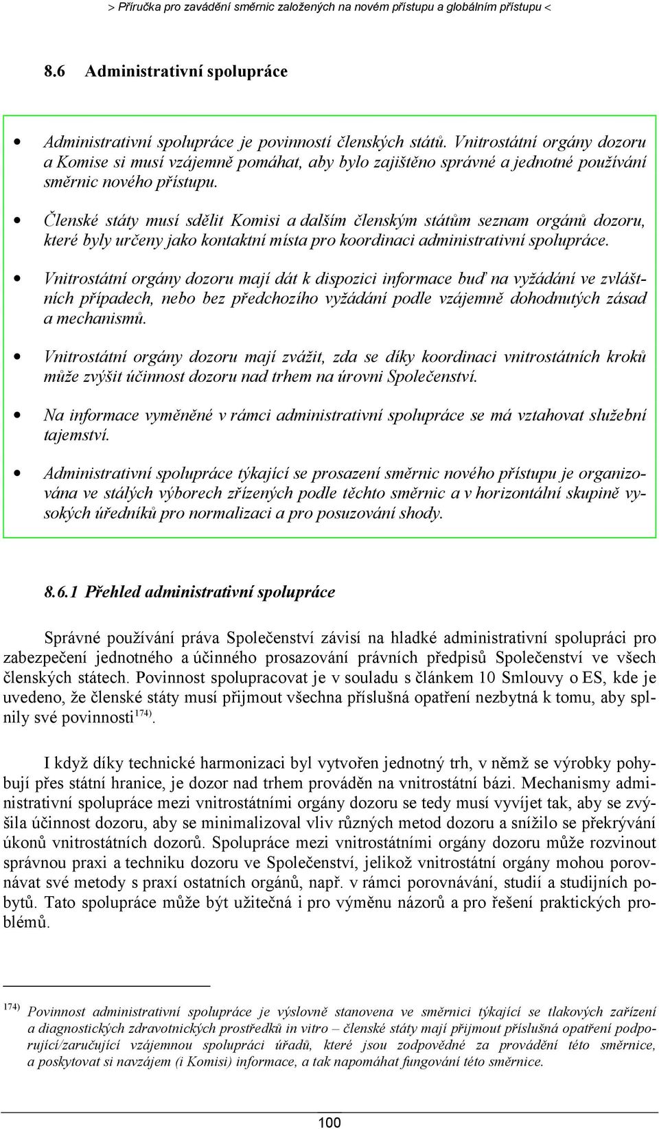 Členské státy musí sdělit Komisi a dalším členským státům seznam orgánů dozoru, které byly určeny jako kontaktní místa pro koordinaci administrativní spolupráce.