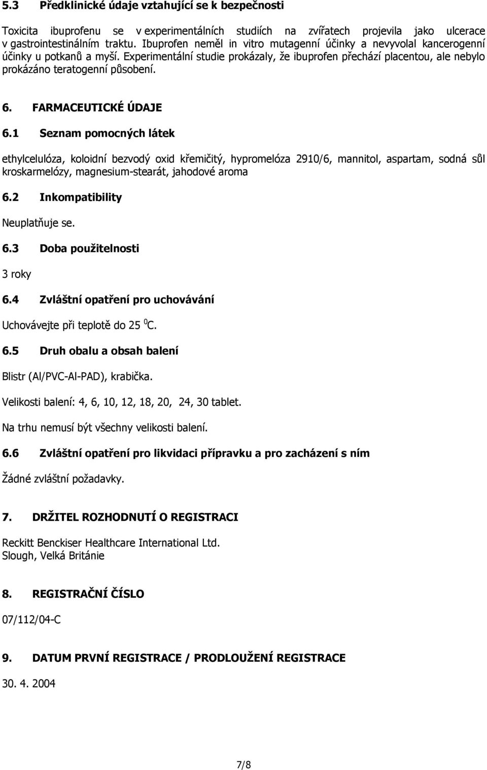 6. FARMACEUTICKÉ ÚDAJE 6.1 Seznam pomocných látek ethylcelulóza, koloidní bezvodý oxid křemičitý, hypromelóza 2910/6, mannitol, aspartam, sodná sůl kroskarmelózy, magnesium-stearát, jahodové aroma 6.