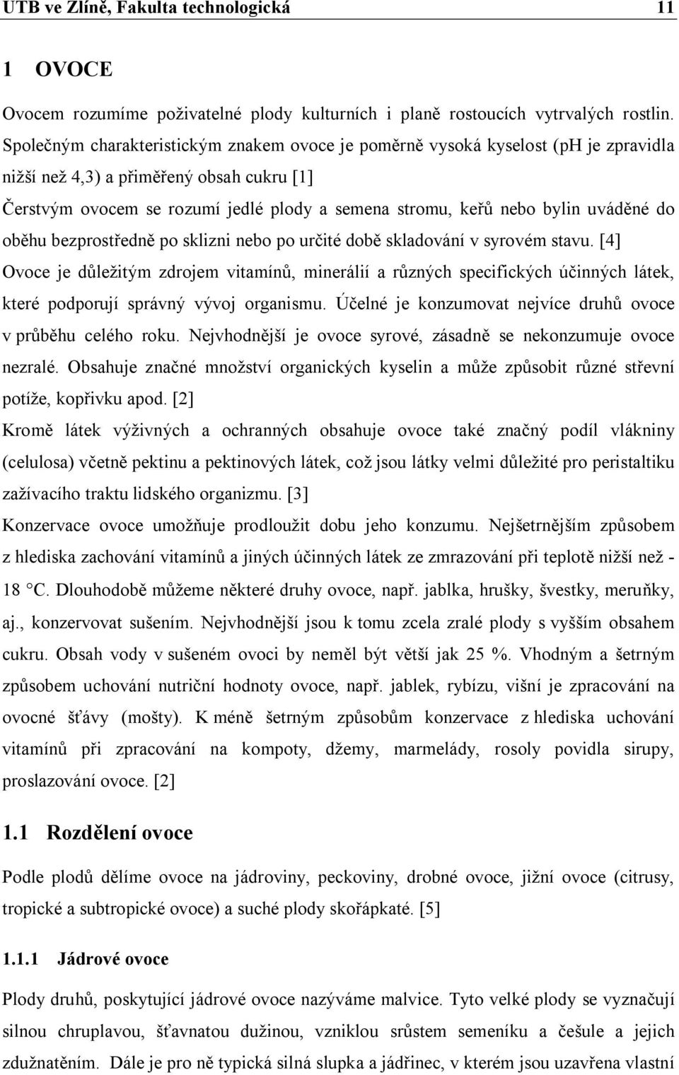 uváděné do oběhu bezprostředně po sklizni nebo po určité době skladování v syrovém stavu.