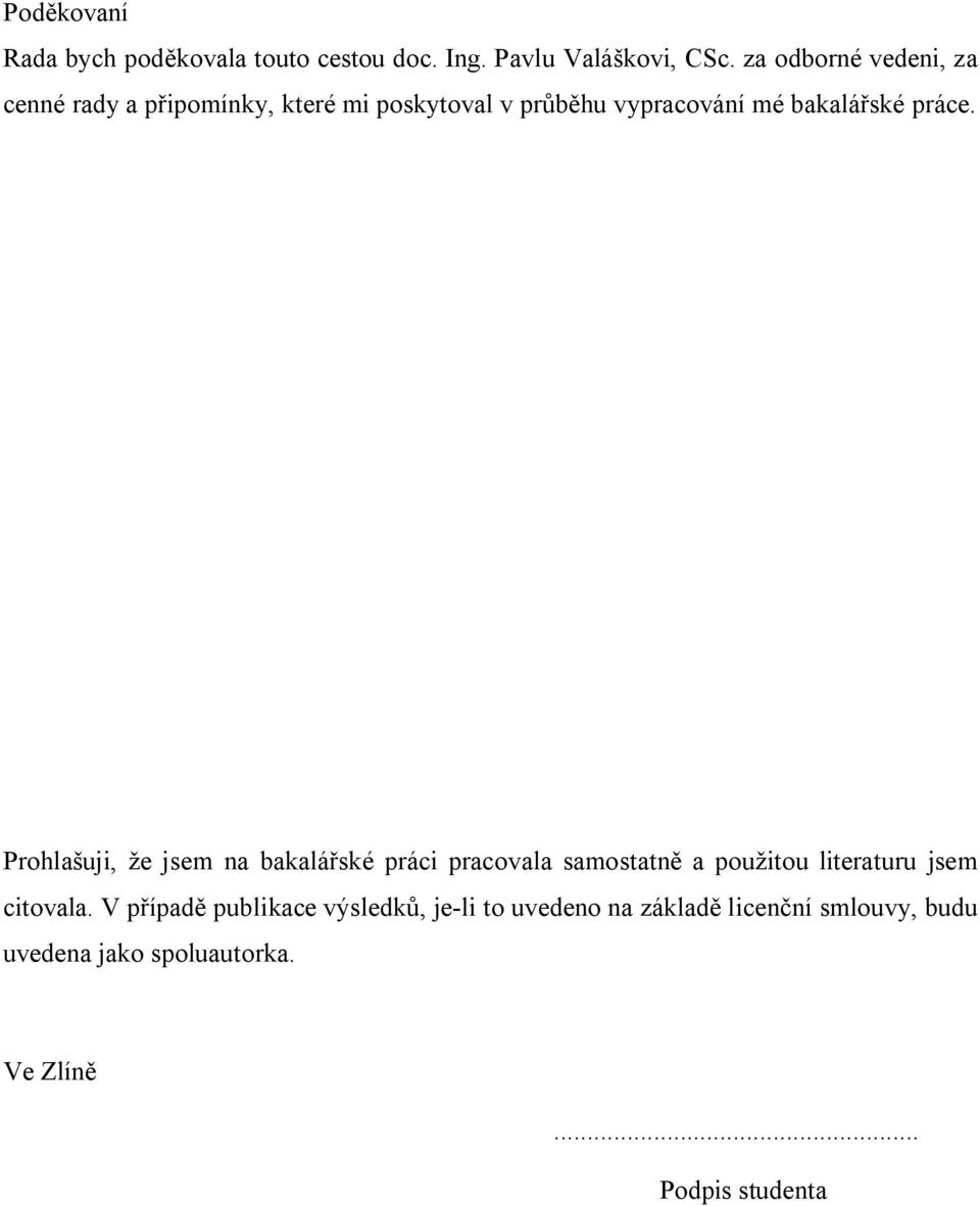 práce. Prohlašuji, že jsem na bakalářské práci pracovala samostatně a použitou literaturu jsem citovala.