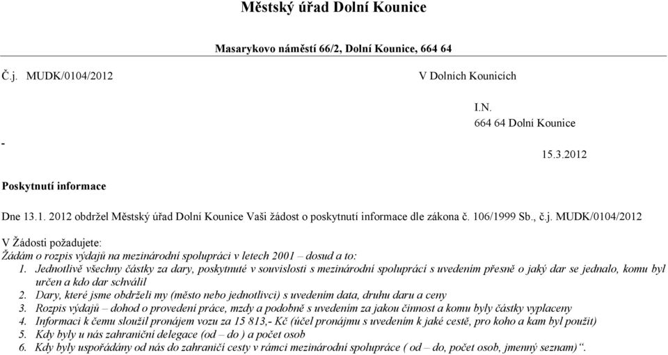 Jednotlivě všechny částky za dary, poskytnuté v souvislosti s mezinárodní spoluprácí s uvedením přesně o jaký dar se jednalo, komu byl určen a kdo dar schválil 2.