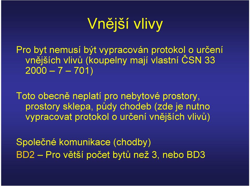 prostory, prostory sklepa, půdy chodeb (zde je nutno vypracovat protokol o