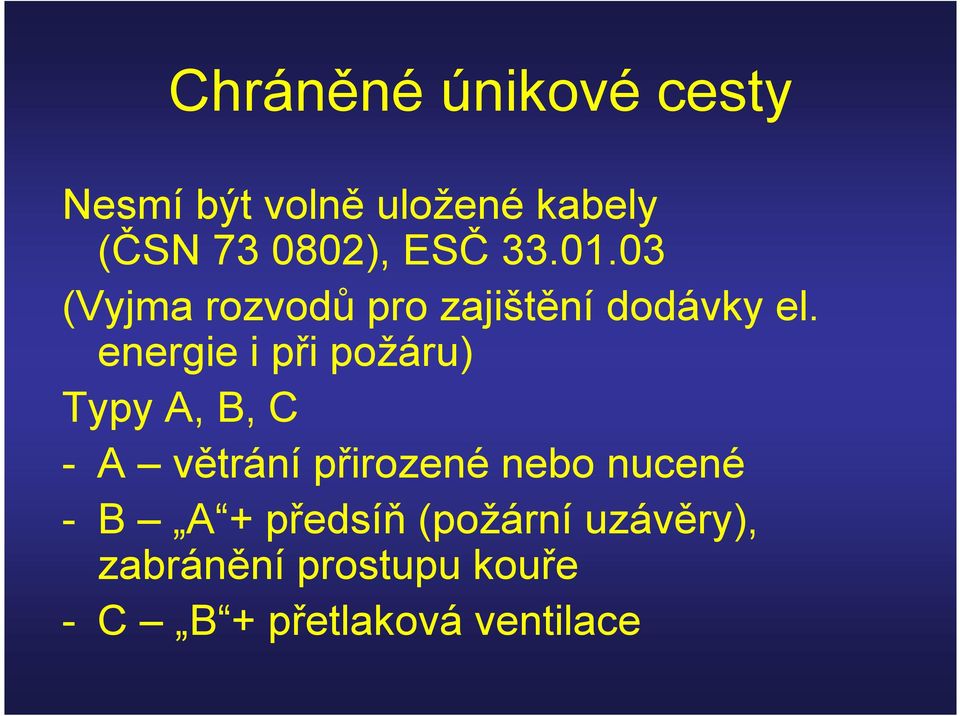 energie i při požáru) Typy A, B, C - A větrání přirozené nebo nucené