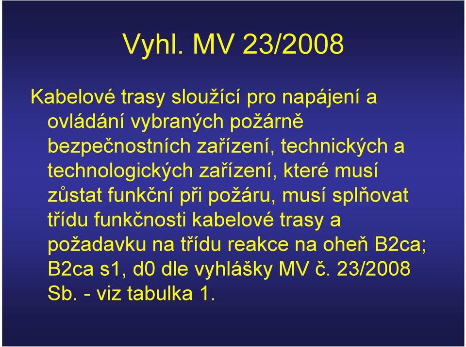 funkční při požáru, musí splňovat třídu funkčnosti kabelové trasy a požadavku na