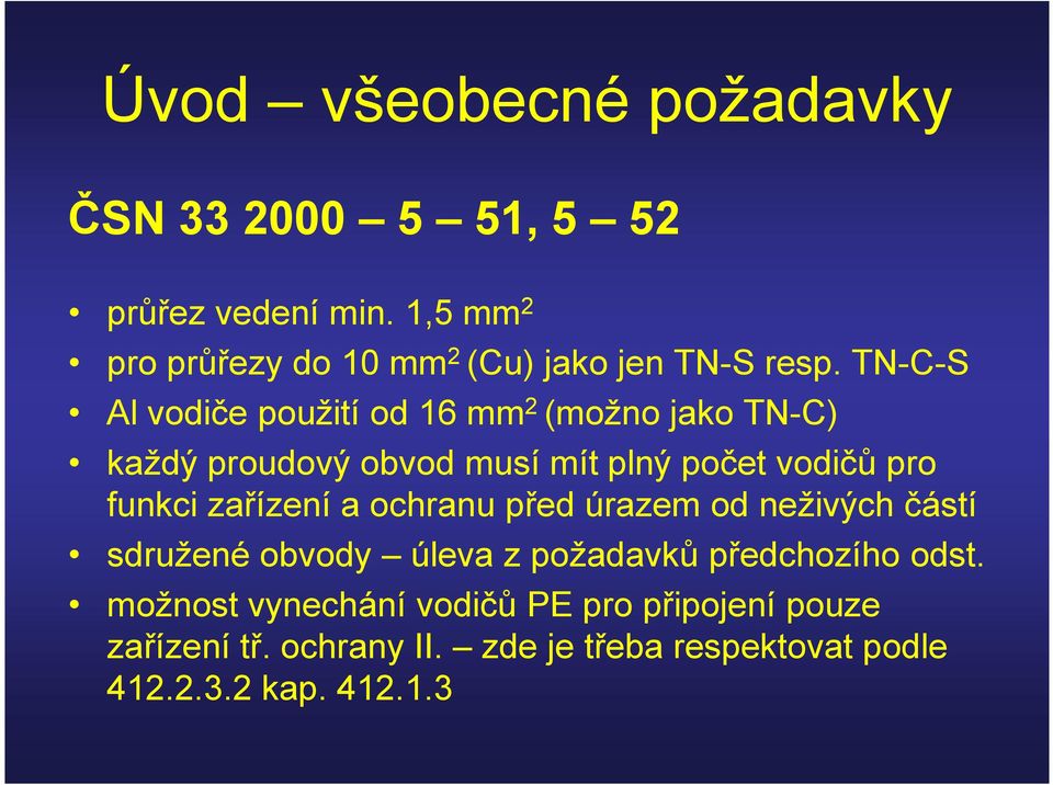 TN-C-S Al vodiče použití od 16 mm 2 (možno jako TN-C) každý proudový obvod musí mít plný počet vodičů pro funkci