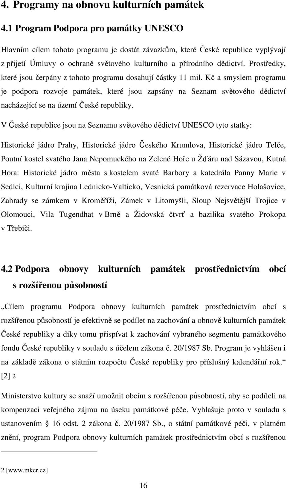 Prostředky, které jsou čerpány z tohoto programu dosahují částky 11 mil.