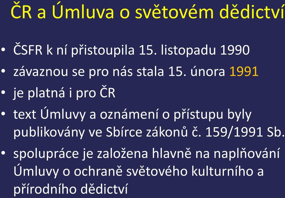 února 1991 je platná i pro ČR text Úmluvy a oznámení o přístupu byly