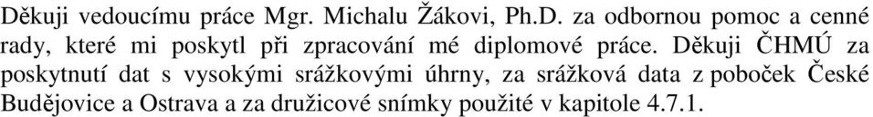 Děkuji ČHMÚ za poskytnutí dat s vysokými srážkovými úhrny, za srážková