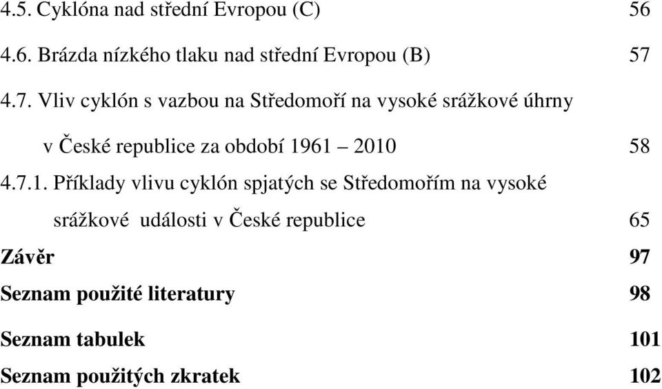 1961 2010 58 4.7.1. Příklady vlivu cyklón spjatých se Středomořím na vysoké srážkové události v