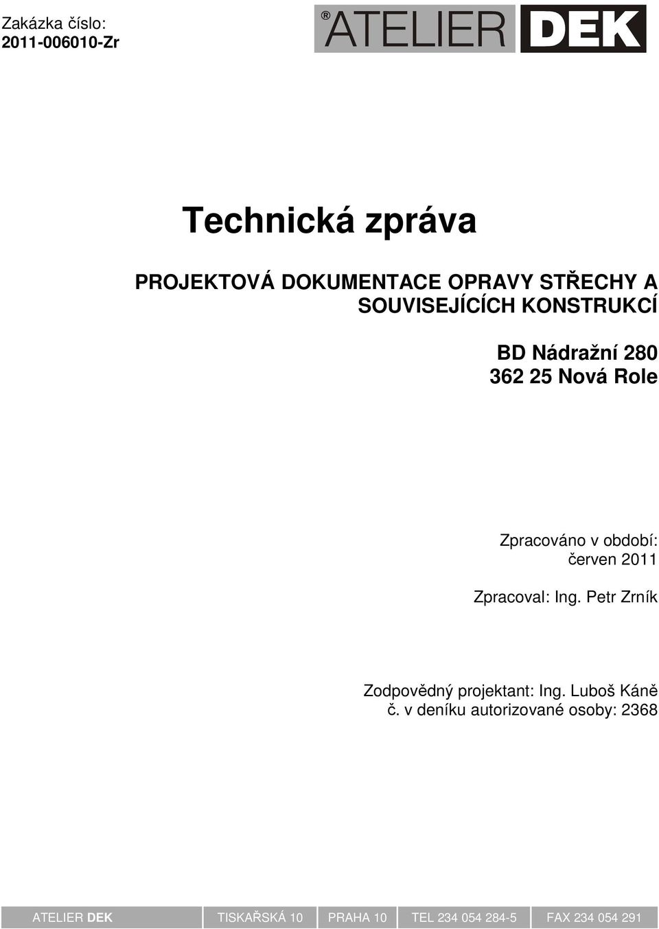 2011 Zpracoval: Ing. Petr Zrník Zodpovědný projektant: Ing. Luboš Káně č.