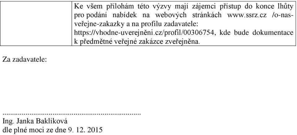 cz /o-nasveřejne-zakazky a na profilu zadavatele: https://vhodne-uverejněni.