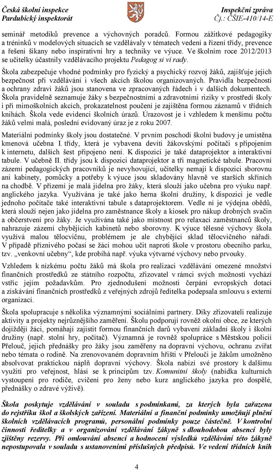 Ve školním roce 2012/2013 se učitelky účastnily vzdělávacího projektu Pedagog si ví rady.