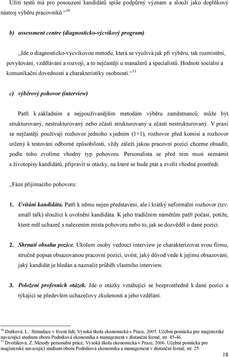 manažerů a specialistů. Hodnotí sociální a komunikační dovednosti a charakteristiky osobnosti.