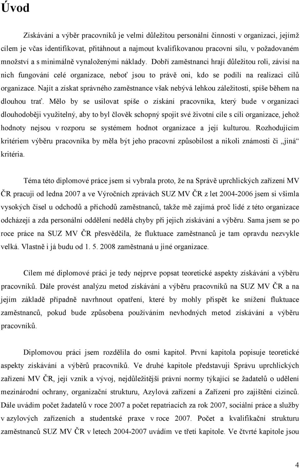 Najít a získat správného zaměstnance však nebývá lehkou záležitostí, spíše během na dlouhou trať.