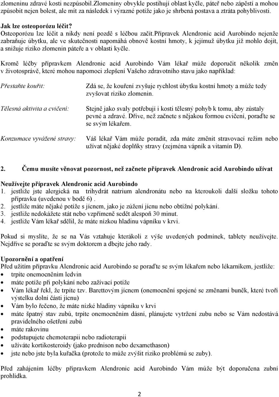 Jak lze osteoporózu léčit? Osteoporózu lze léčit a nikdy není pozdě s léčbou začít.