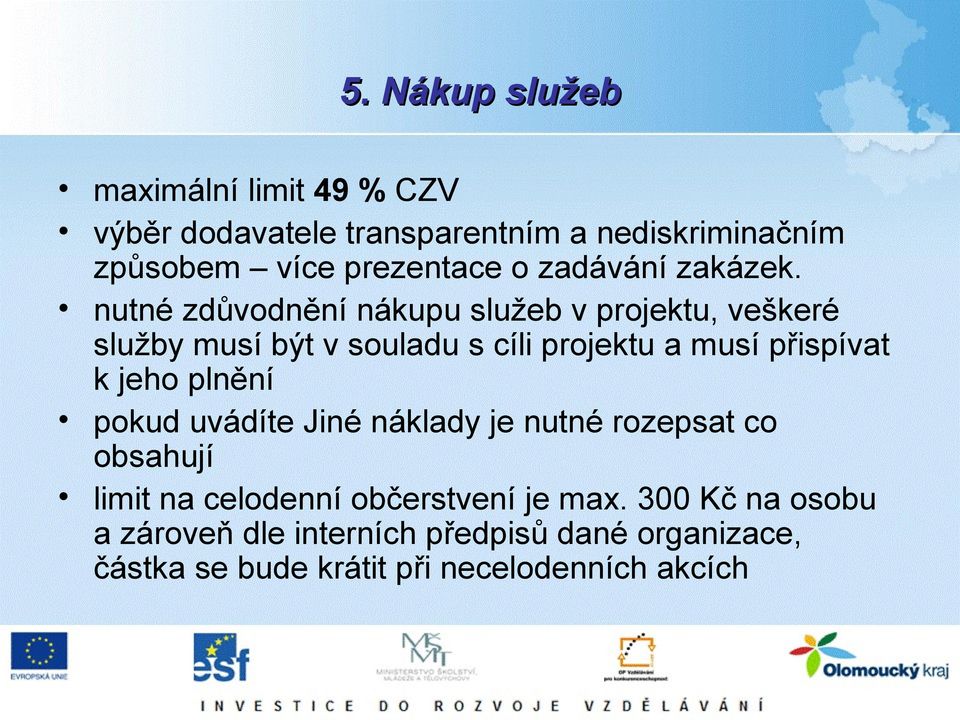 nutné zdůvodnění nákupu služeb v projektu, veškeré služby musí být v souladu s cíli projektu a musí přispívat k jeho