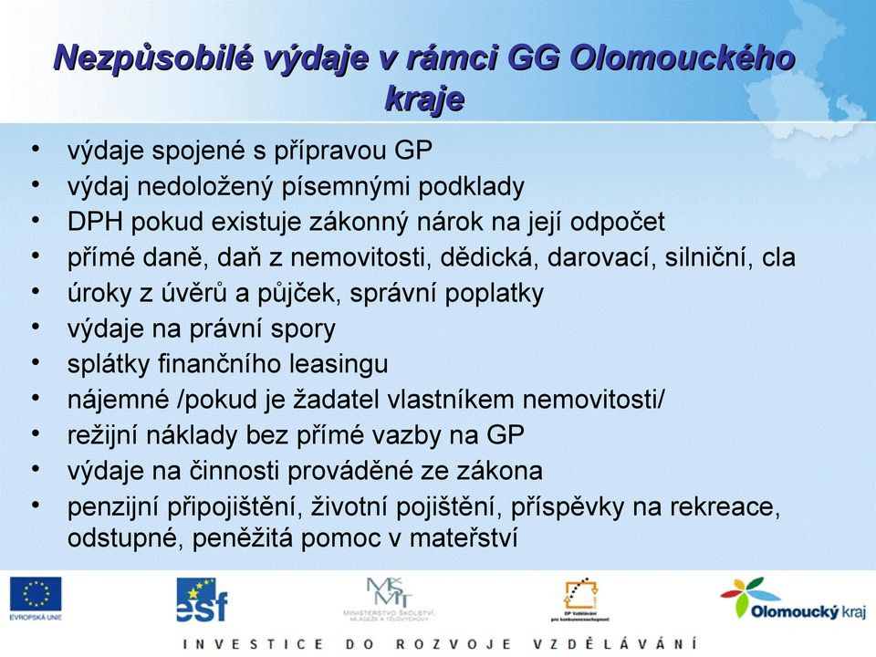výdaje na právní spory splátky finančního leasingu nájemné /pokud je žadatel vlastníkem nemovitosti/ režijní náklady bez přímé vazby na