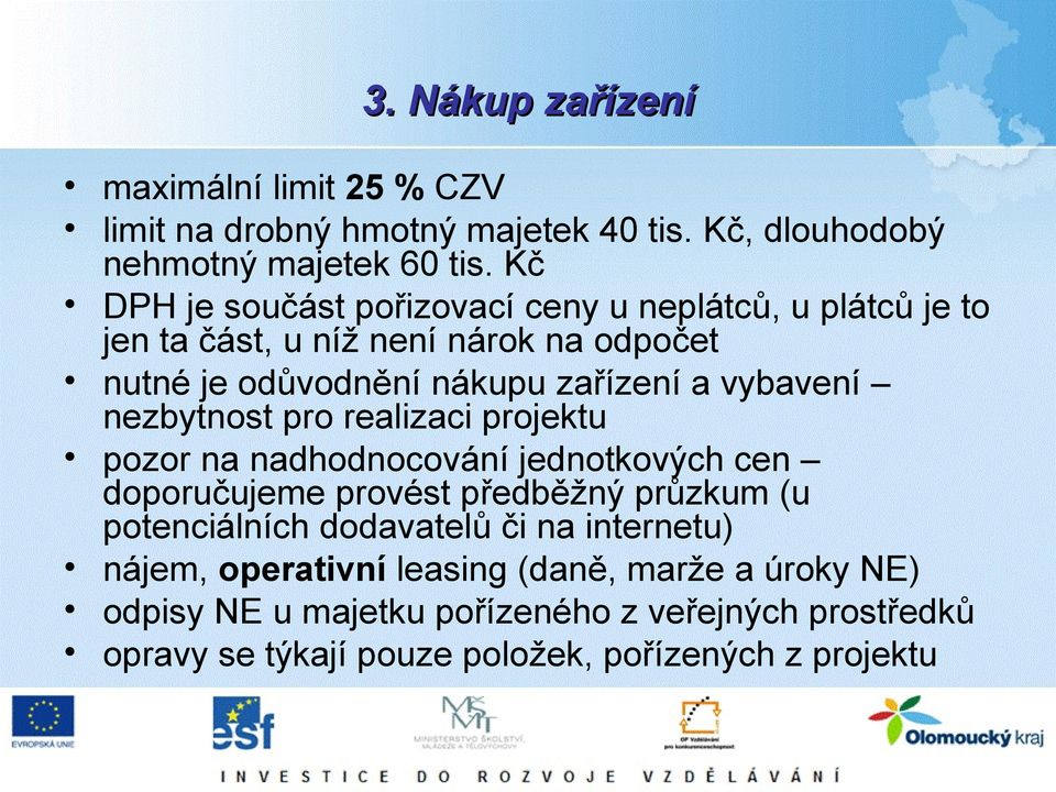 vybavení nezbytnost pro realizaci projektu pozor na nadhodnocování jednotkových cen doporučujeme provést předběžný průzkum (u potenciálních