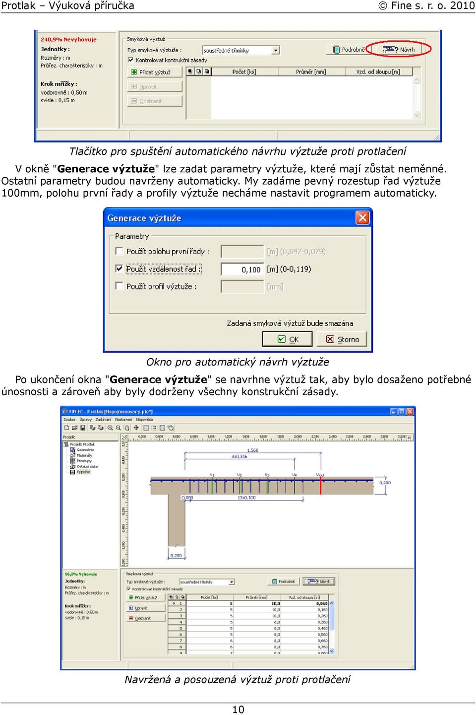 My zadáme pevný rozestup řad výztuže 100mm, polohu první řady a profily výztuže necháme nastavit programem automaticky.