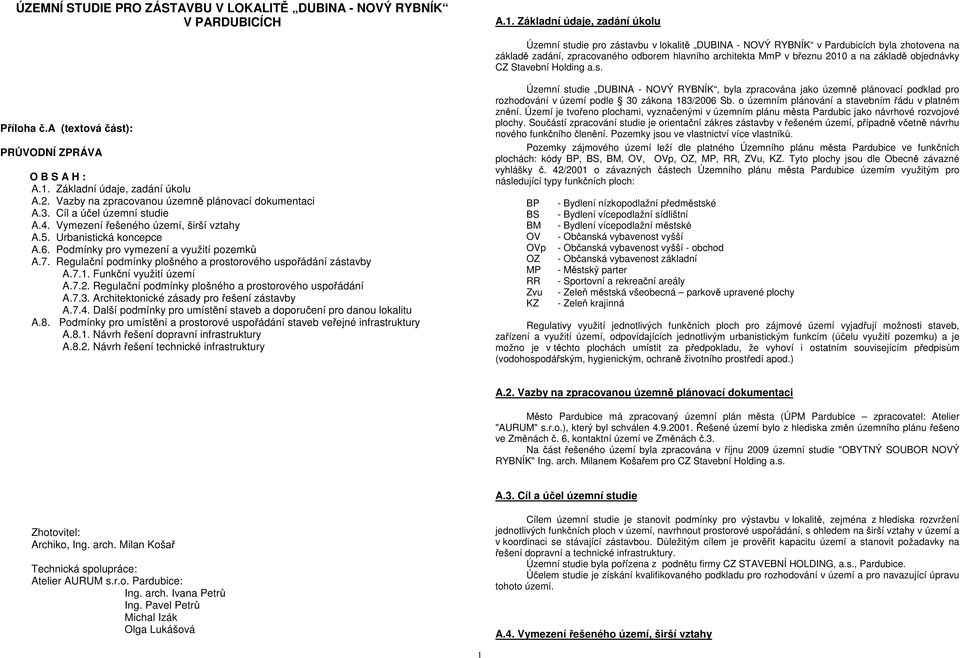 základě objednávky CZ Stavební Holding a.s. Příloha č.a (textová část): PRŮVODNÍ ZPRÁVA O B S A H : A.1. Základní údaje, zadání úkolu A.2. Vazby na zpracovanou územně plánovací dokumentaci A.3.