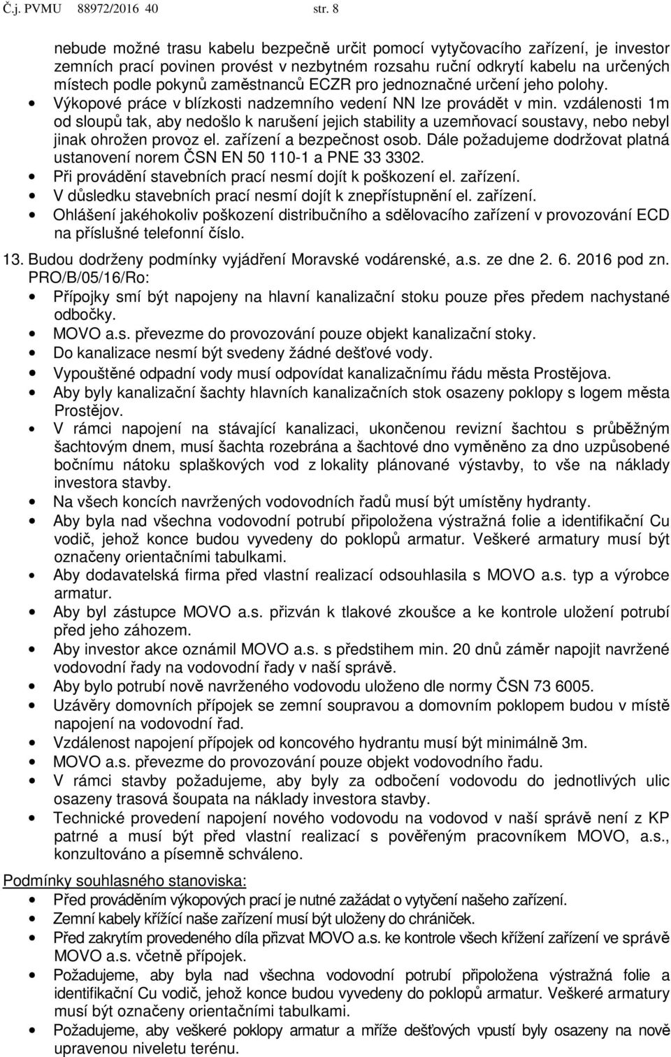 zaměstnanců ECZR pro jednoznačné určení jeho polohy. Výkopové práce v blízkosti nadzemního vedení NN lze provádět v min.