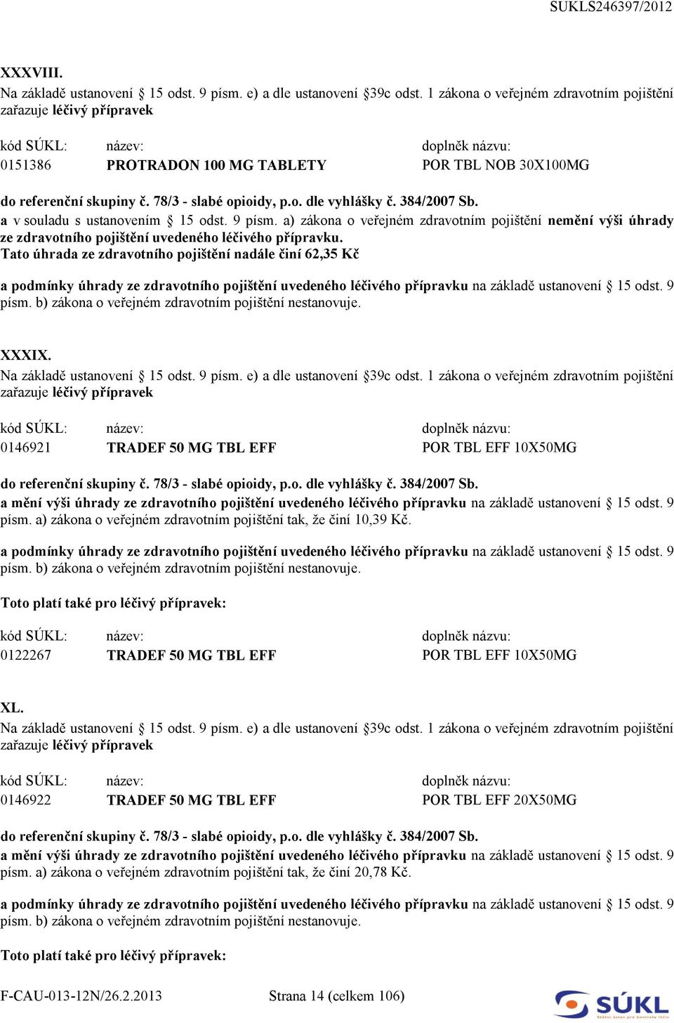 Tato úhrada ze zdravotního pojištění nadále činí 62,35 Kč XXXIX. 0146921 TRADEF 50 MG TBL EFF POR TBL EFF 10X50MG písm.