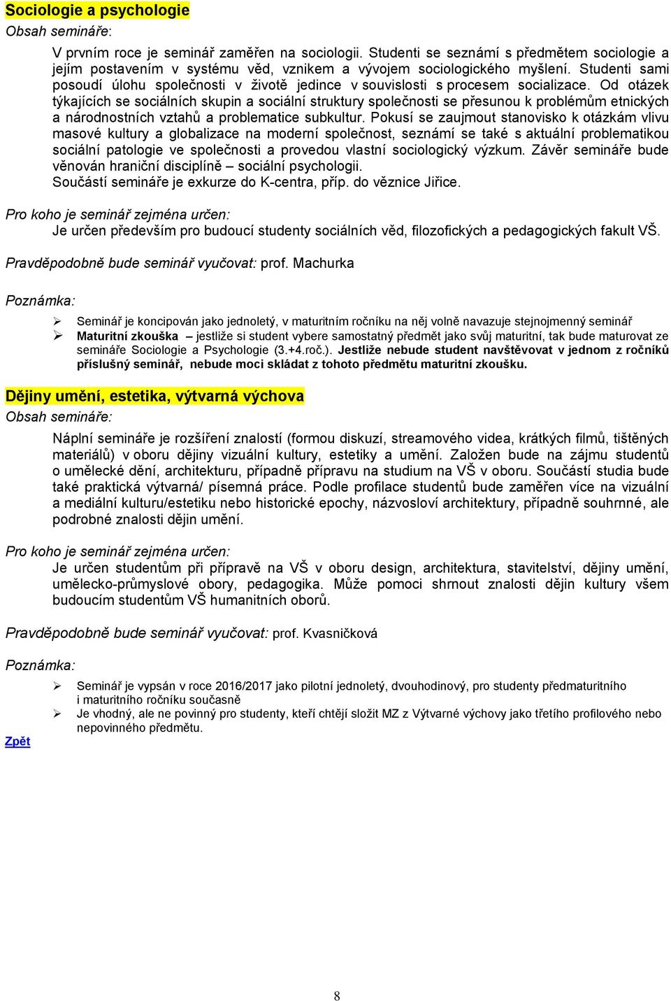 Od otázek týkajících se sociálních skupin a sociální struktury společnosti se přesunou k problémům etnických a národnostních vztahů a problematice subkultur.