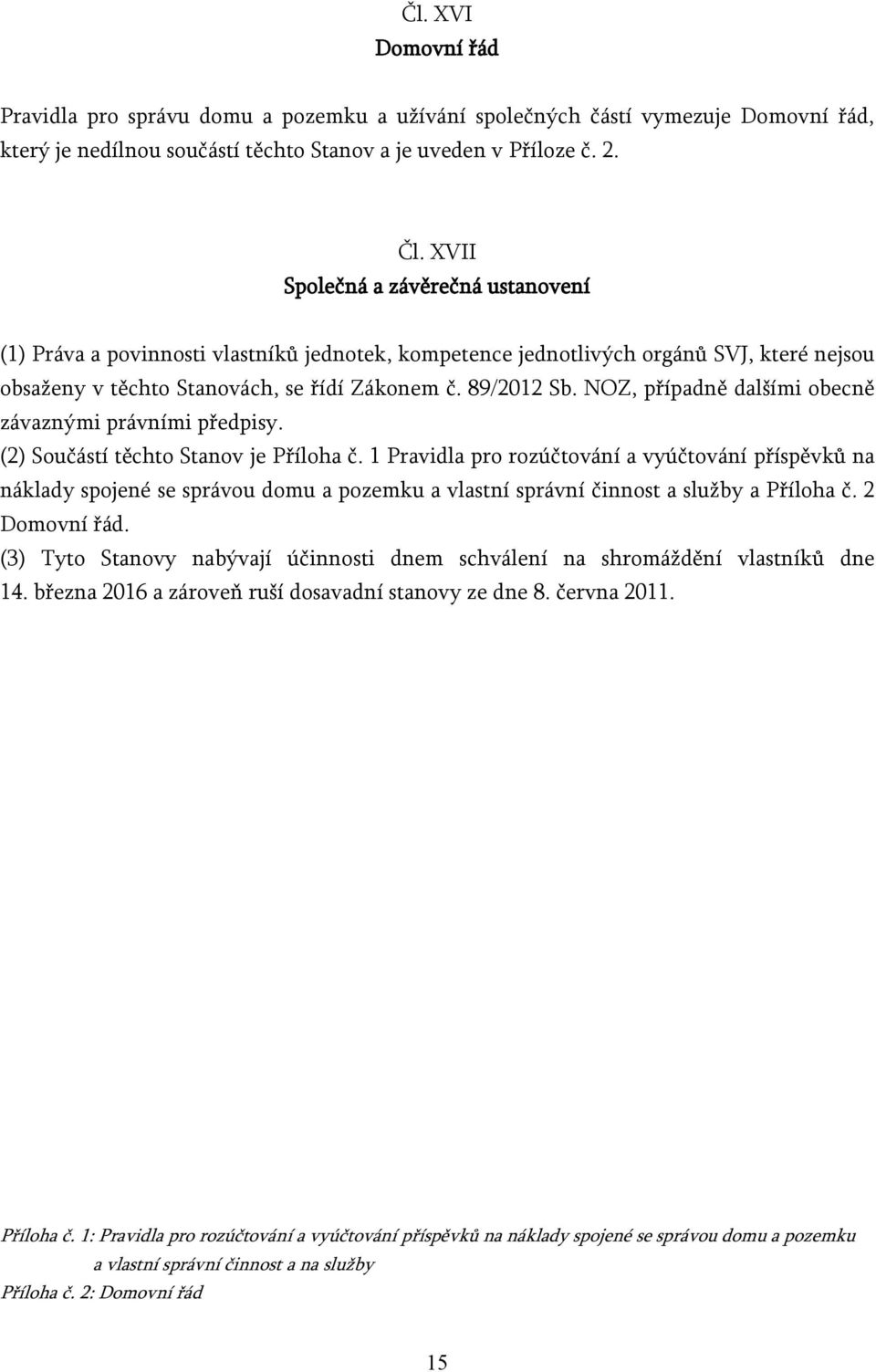 NOZ, případně dalšími obecně závaznými právními předpisy. (2) Součástí těchto Stanov je Příloha č.