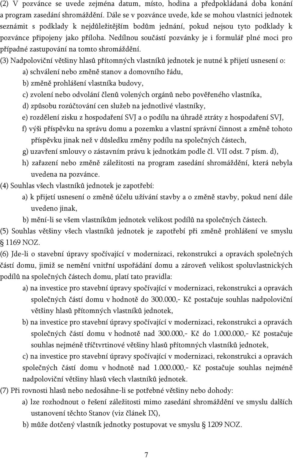 Nedílnou součástí pozvánky je i formulář plné moci pro případné zastupování na tomto shromáždění.