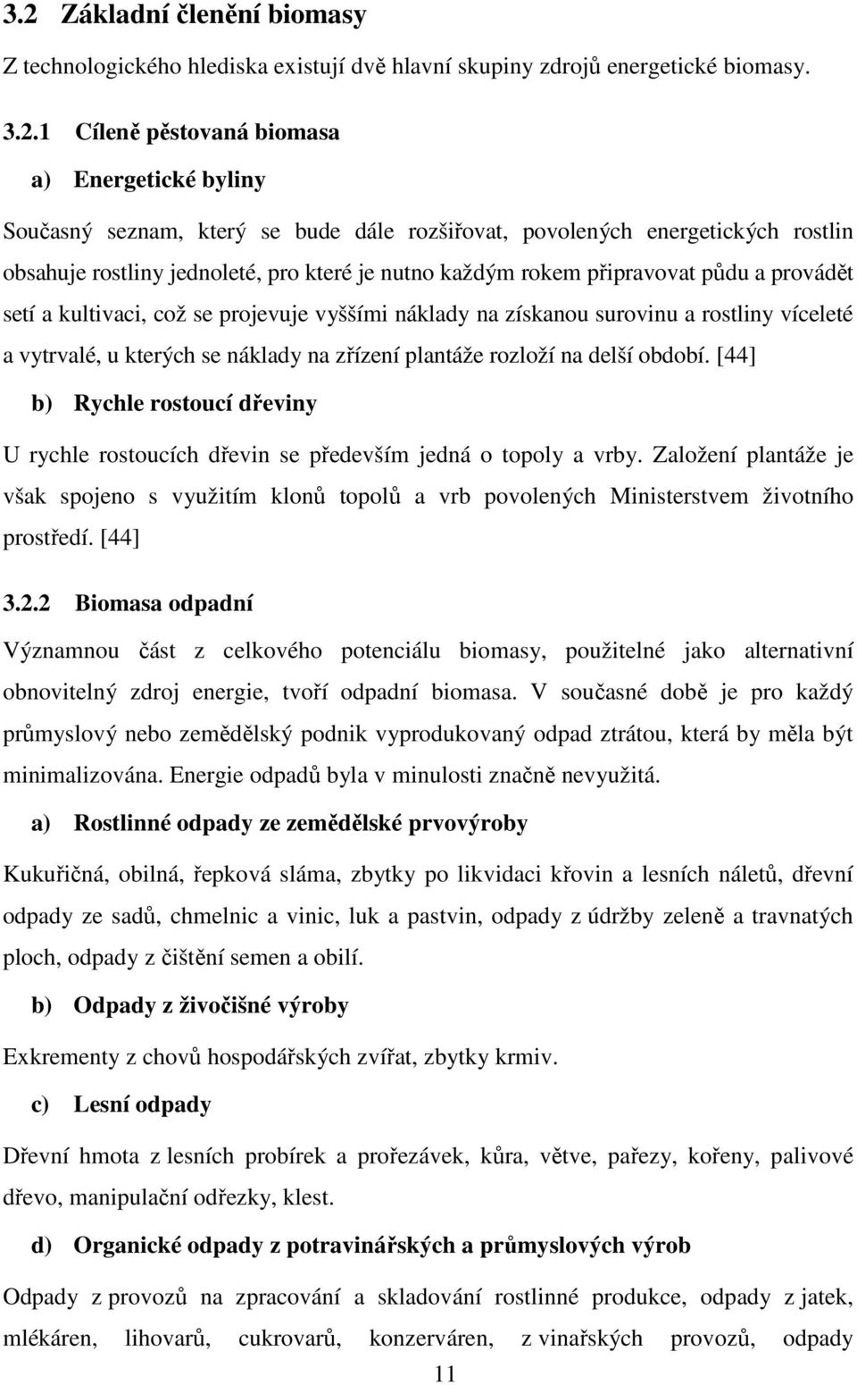 získanou surovinu a rostliny víceleté a vytrvalé, u kterých se náklady na zřízení plantáže rozloží na delší období.
