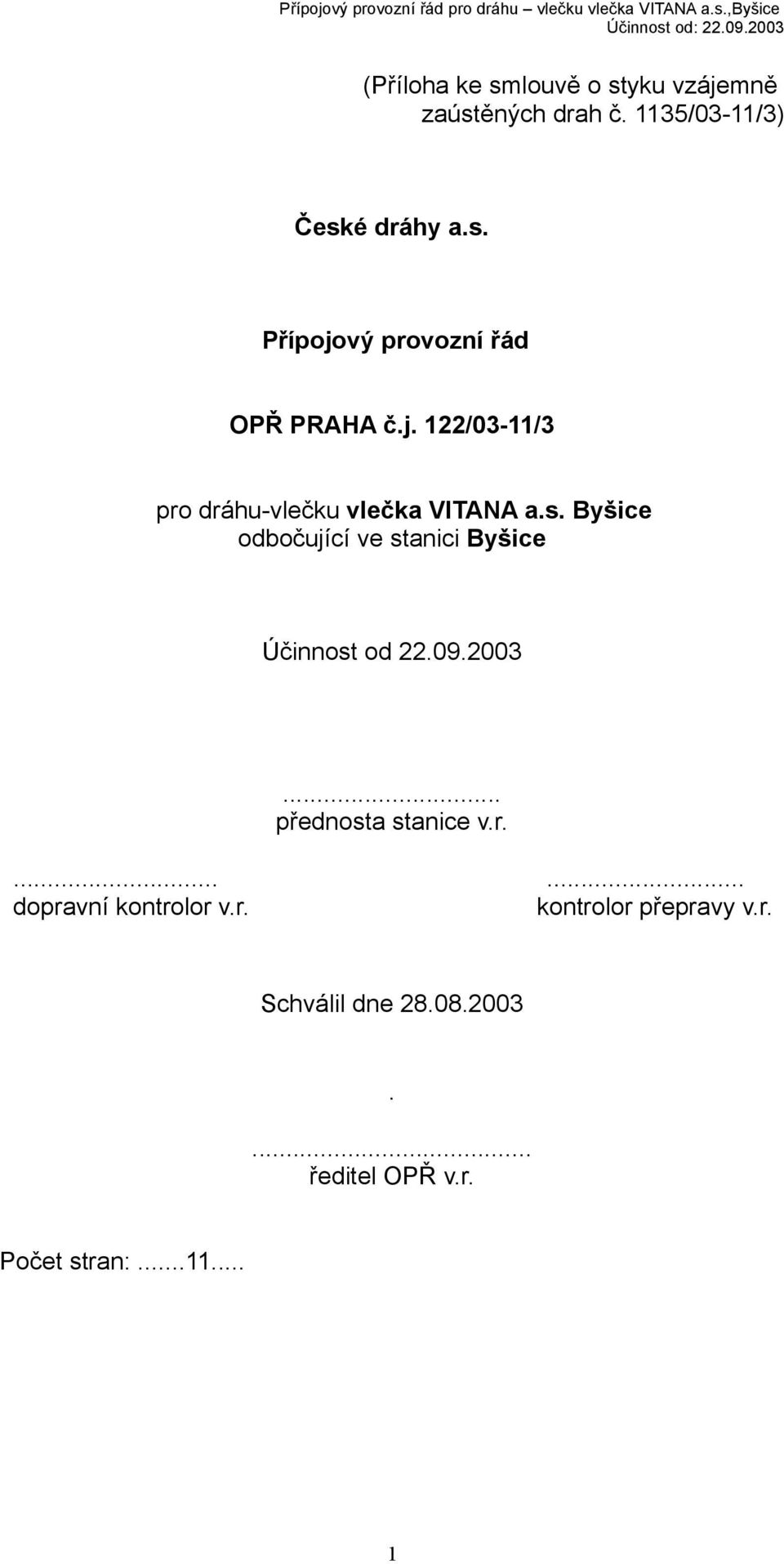 Byšice odbočující ve stanici Byšice Účinnost od 22.09.2003... přednosta stanice v.r.