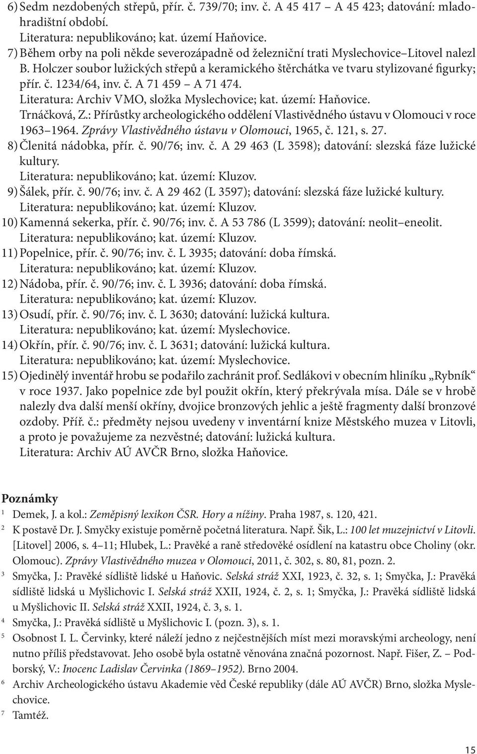1234/64, inv. č. A 71 459 A 71 474. Literatura: Archiv VMO, složka Myslechovice; kat. území: Haňovice. Trnáčková, Z.