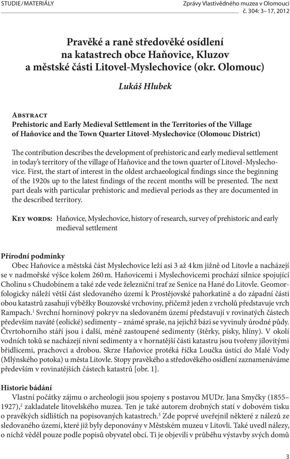 describes the development of prehistoric and early medieval settlement in today s territory of the village of Haňovice and the town quarter of Litovel-Myslechovice.