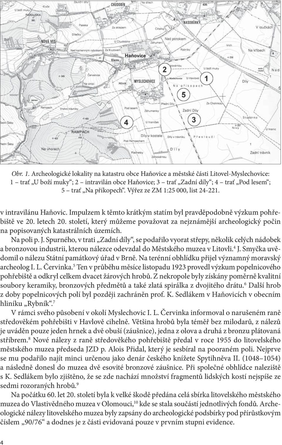 Výřez ze ZM 1:25 000, list 24-221. v intravilánu Haňovic. Impulzem k těmto krátkým statím byl pravděpodobně výzkum pohřebiště ve 20. letech 20.