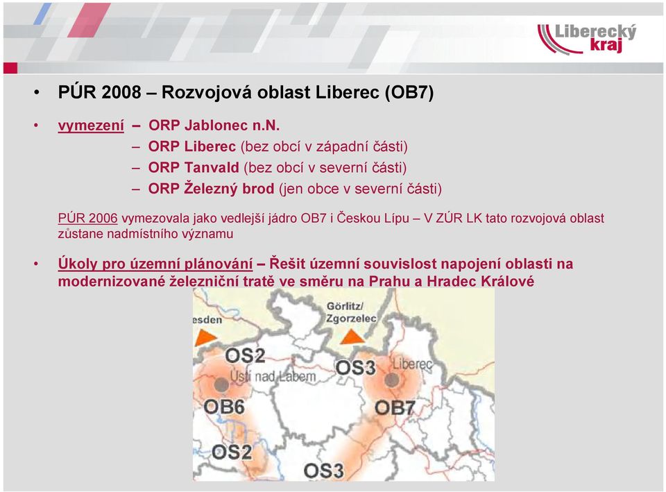 c n.n. ORP Liberec (bez obcí v západní části) ORP Tanvald (bez obcí v severní části) ORP Železný brod (jen