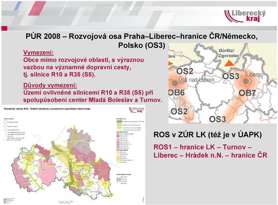 Důvody vymezení: Území ovlivněné silnicemi R10 a R35 (S5) při spolupůsobení center Mladá