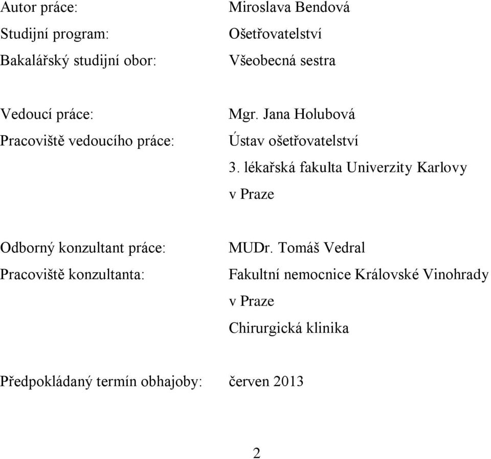 lékařská fakulta Univerzity Karlovy v Praze Odborný konzultant práce: Pracoviště konzultanta: MUDr.