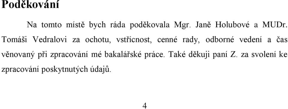 Tomáši Vedralovi za ochotu, vstřícnost, cenné rady, odborné
