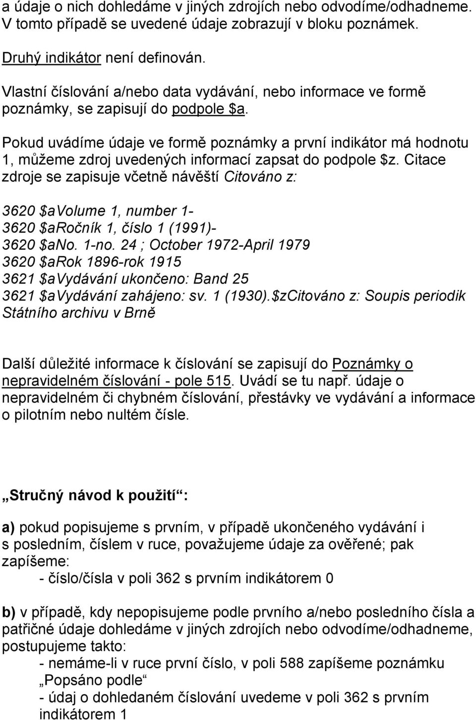 Pokud uvádíme údaje ve formě poznámky a první indikátor má hodnotu 1, můžeme zdroj uvedených informací zapsat do podpole $z.