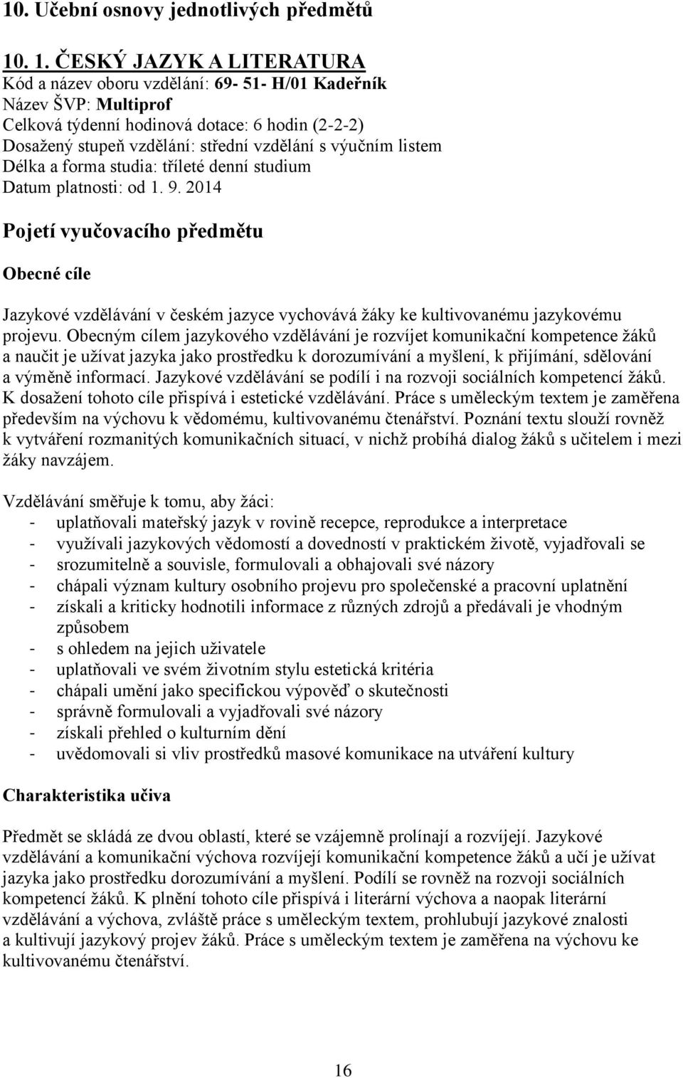 výučním listem Délka a forma studia: tříleté denní studium Datum platnosti: od 1. 9.