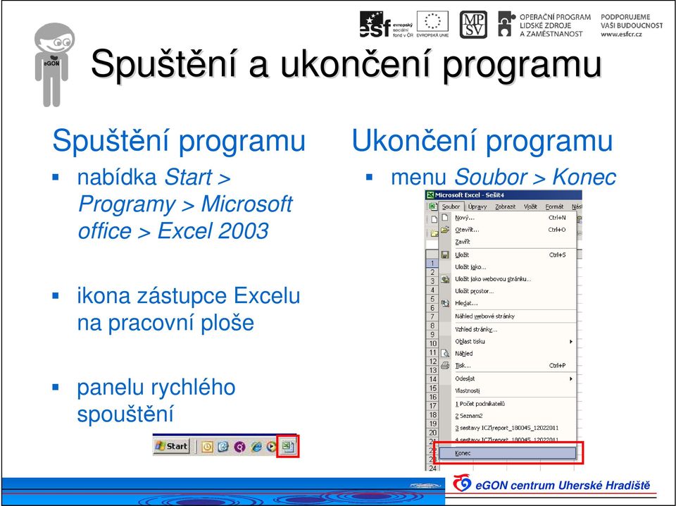 2003 Ukončení programu menu Soubor > Konec ikona