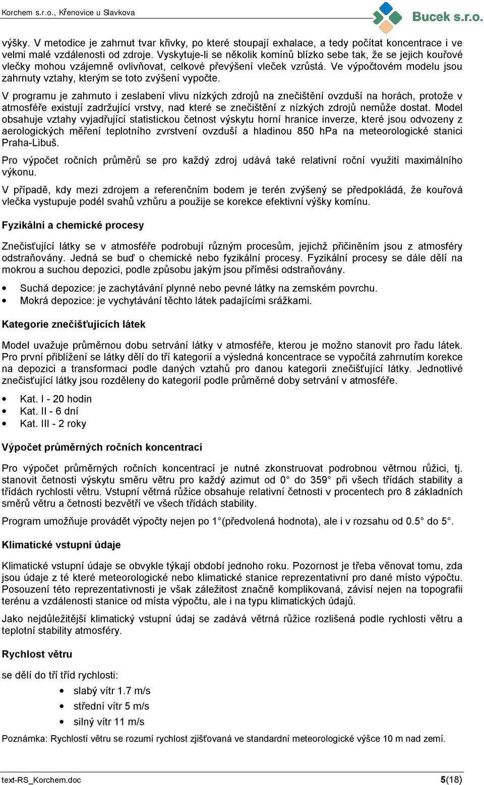 Ve výpočtovém modelu jsou zahrnuty vztahy, kterým se toto zvýšení vypočte.