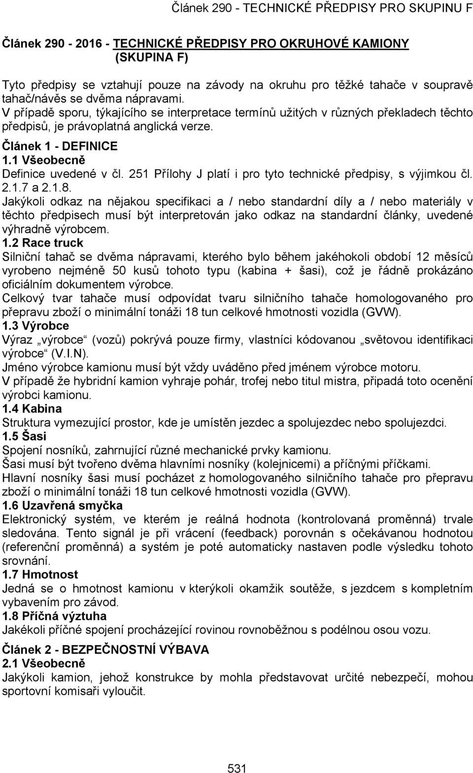 251 Přílohy J platí i pro tyto technické předpisy, s výjimkou čl. 2.1.7 a 2.1.8.