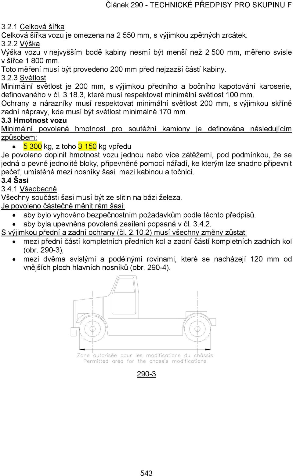 3, které musí respektovat minimální světlost 100 mm. Ochrany a nárazníky musí respektovat minimální světlost 200 mm, s výjimkou skříně zadní nápravy, kde musí být světlost minimálně 170 mm. 3.